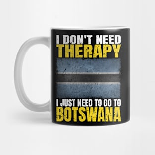 I Don't Need Therapy I Just Need To Go To Botswana Botswanan Flag Mug